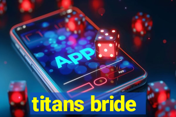 titans bride